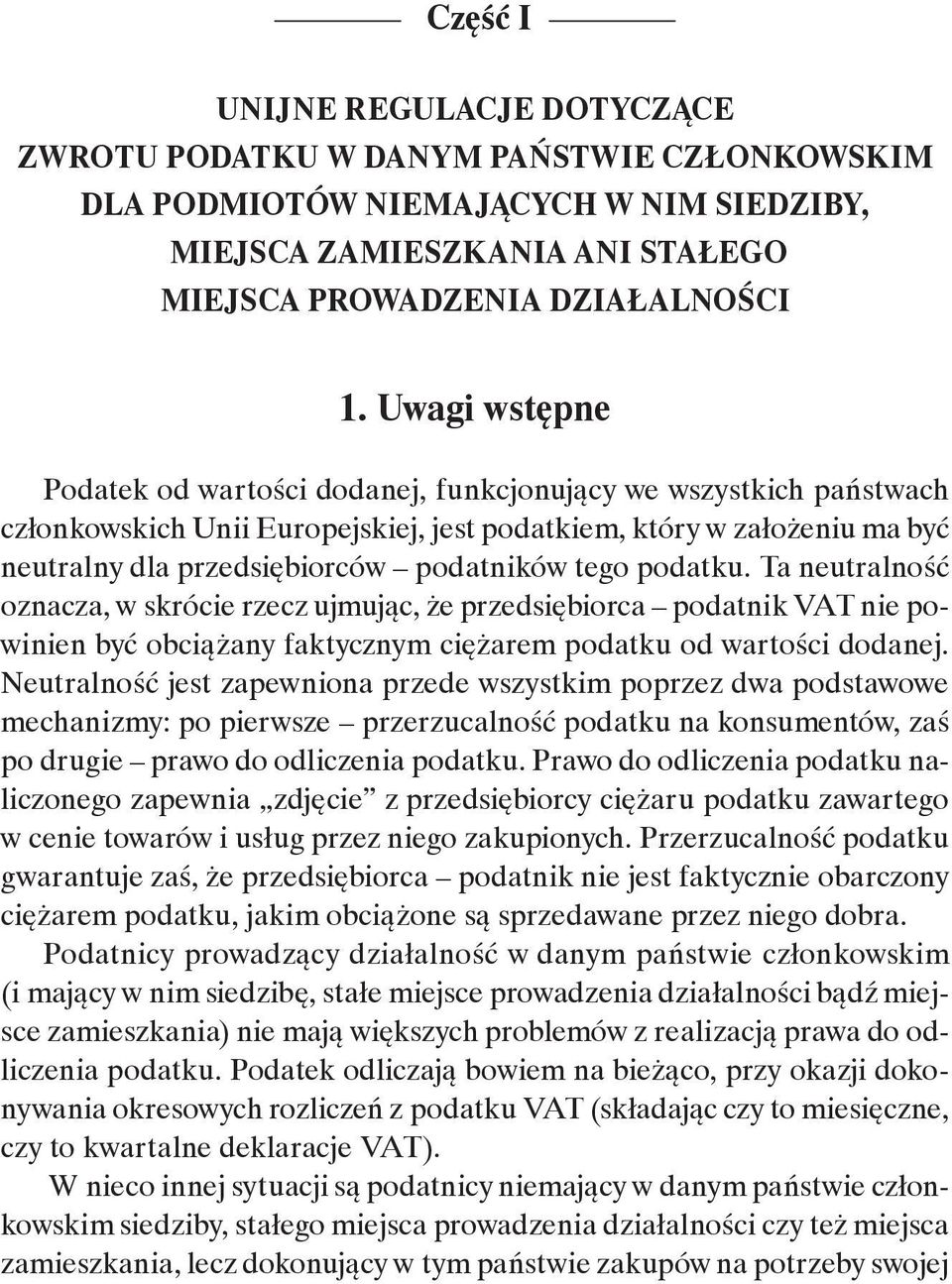 Uwagi wstępne Podatek od wartości dodanej, funkcjonujący we wszystkich państwach członkowskich Unii Europejskiej, jest podatkiem, który w założeniu ma być neutralny dla przedsiębiorców podatników