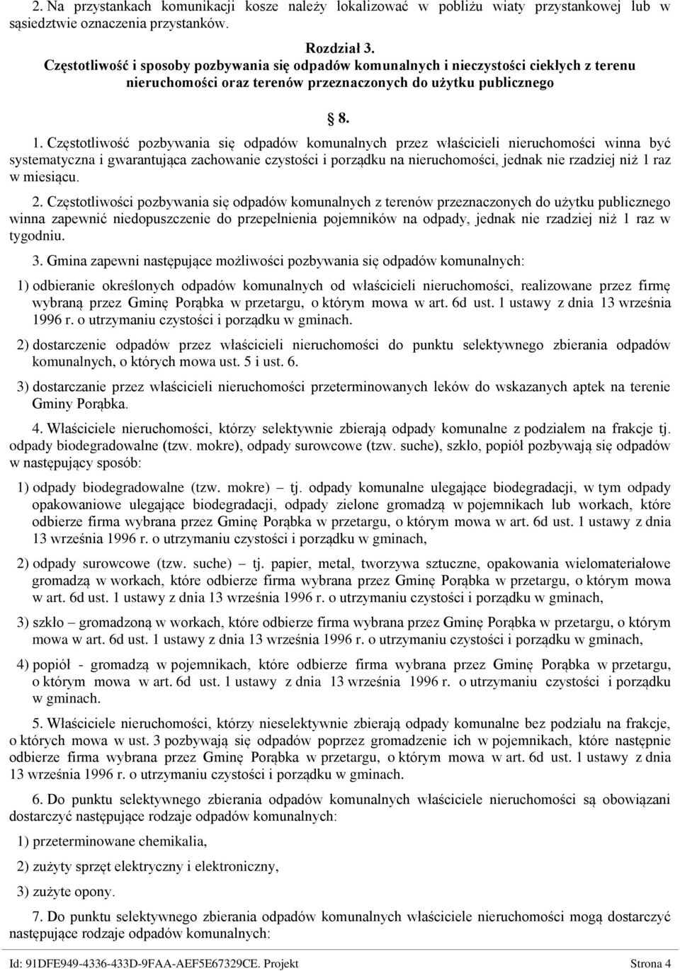 Częstotliwość pozbywania się odpadów komunalnych przez właścicieli nieruchomości winna być systematyczna i gwarantująca zachowanie czystości i porządku na nieruchomości, jednak nie rzadziej niż 1 raz