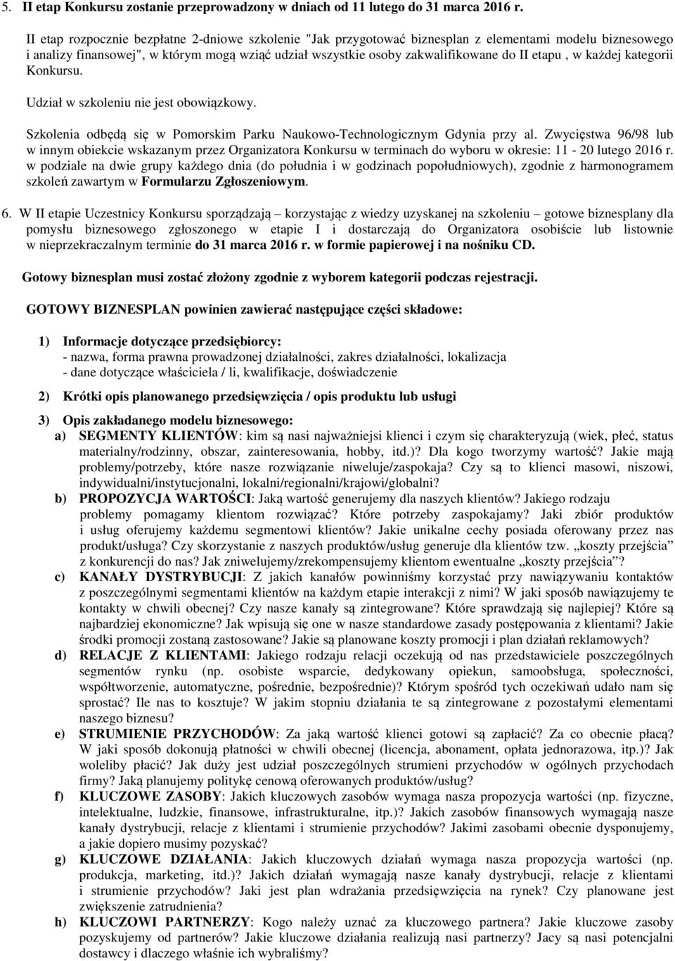 etapu, w każdej kategorii Konkursu. Udział w szkoleniu nie jest obowiązkowy. Szkolenia odbędą się w Pomorskim Parku Naukowo-Technologicznym Gdynia przy al.