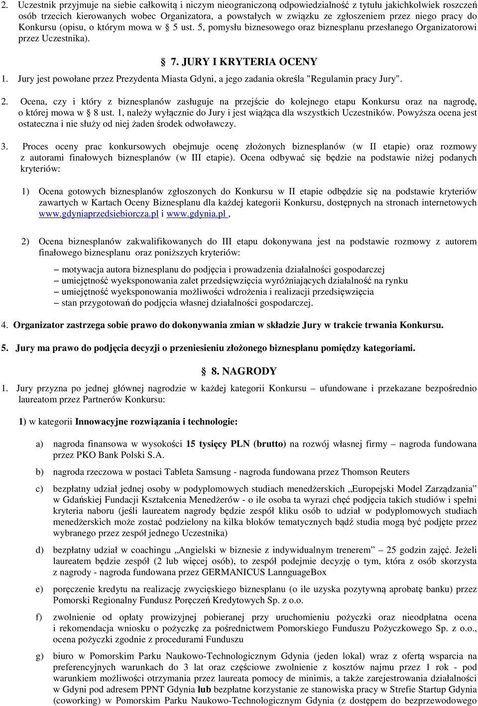 Jury jest powołane przez Prezydenta Miasta Gdyni, a jego zadania określa "Regulamin pracy Jury". 2.