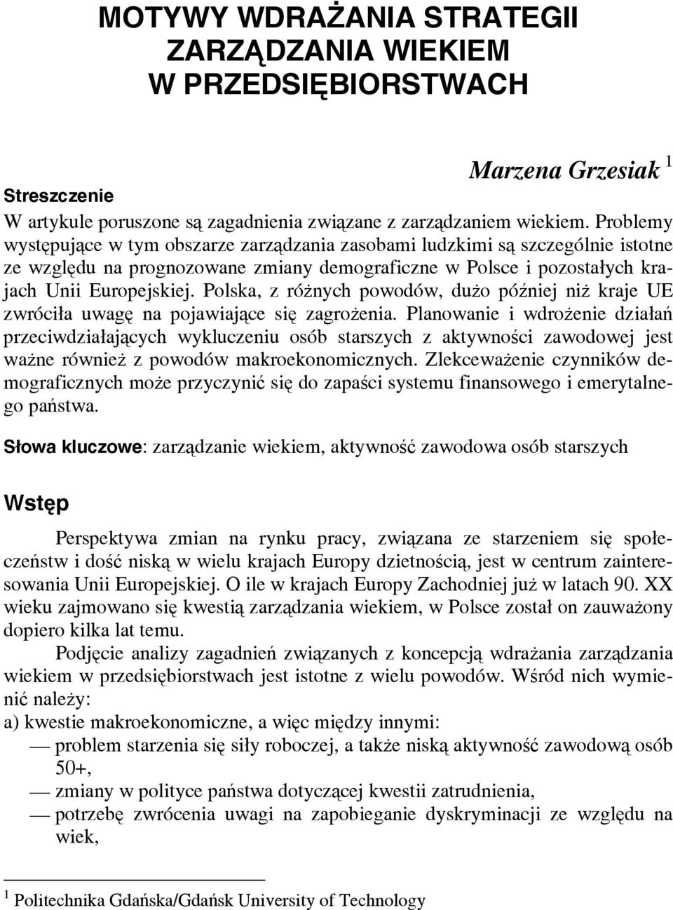 Polska, z różnych powodów, dużo później niż kraje UE zwróciła uwagę na pojawiające się zagrożenia.