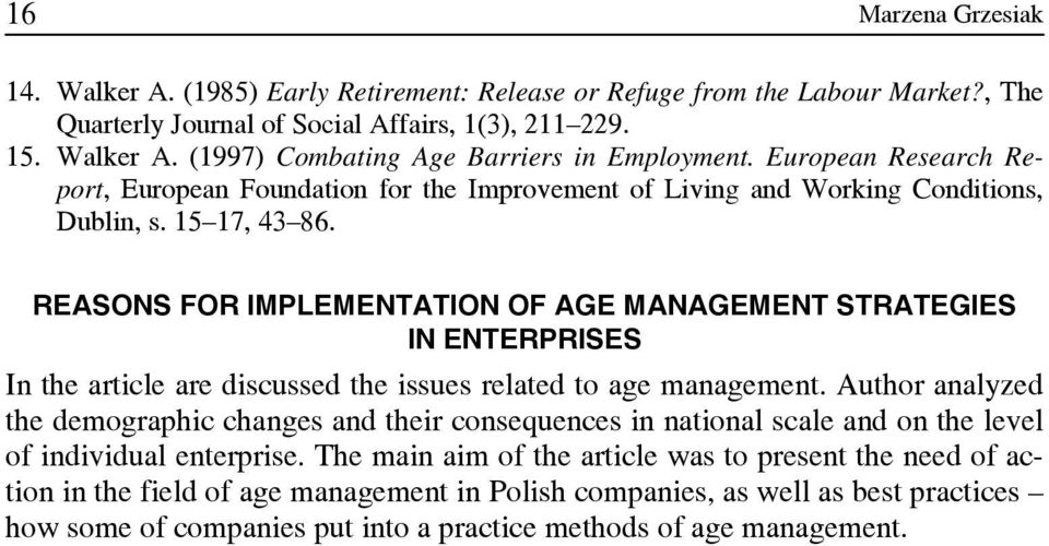 REASONS FOR IMPLEMENTATION OF AGE MANAGEMENT STRATEGIES IN ENTERPRISES In the article are discussed the issues related to age management.