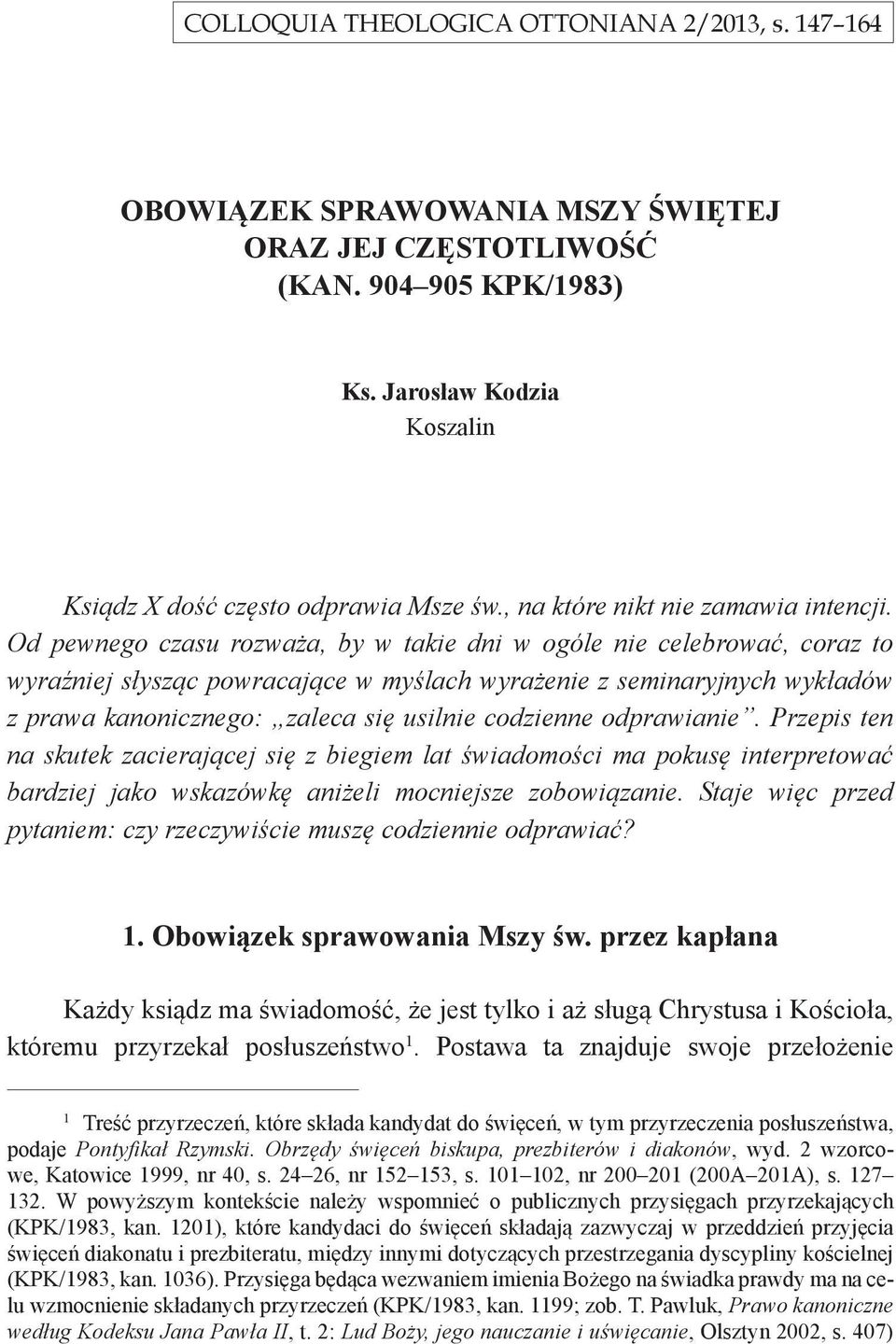 Od pewnego czasu rozważa, by w takie dni w ogóle nie celebrować, coraz to wyraźniej słysząc powracające w myślach wyrażenie z seminaryjnych wykładów z prawa kanonicznego: zaleca się usilnie codzienne