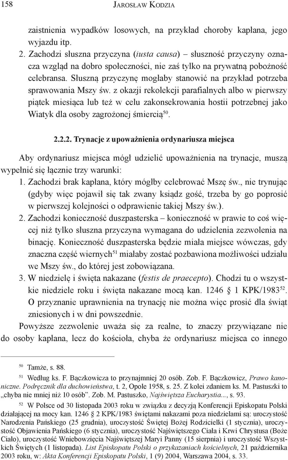 Słuszną przyczynę mogłaby stanowić na przykład potrzeba sprawowania Mszy św.