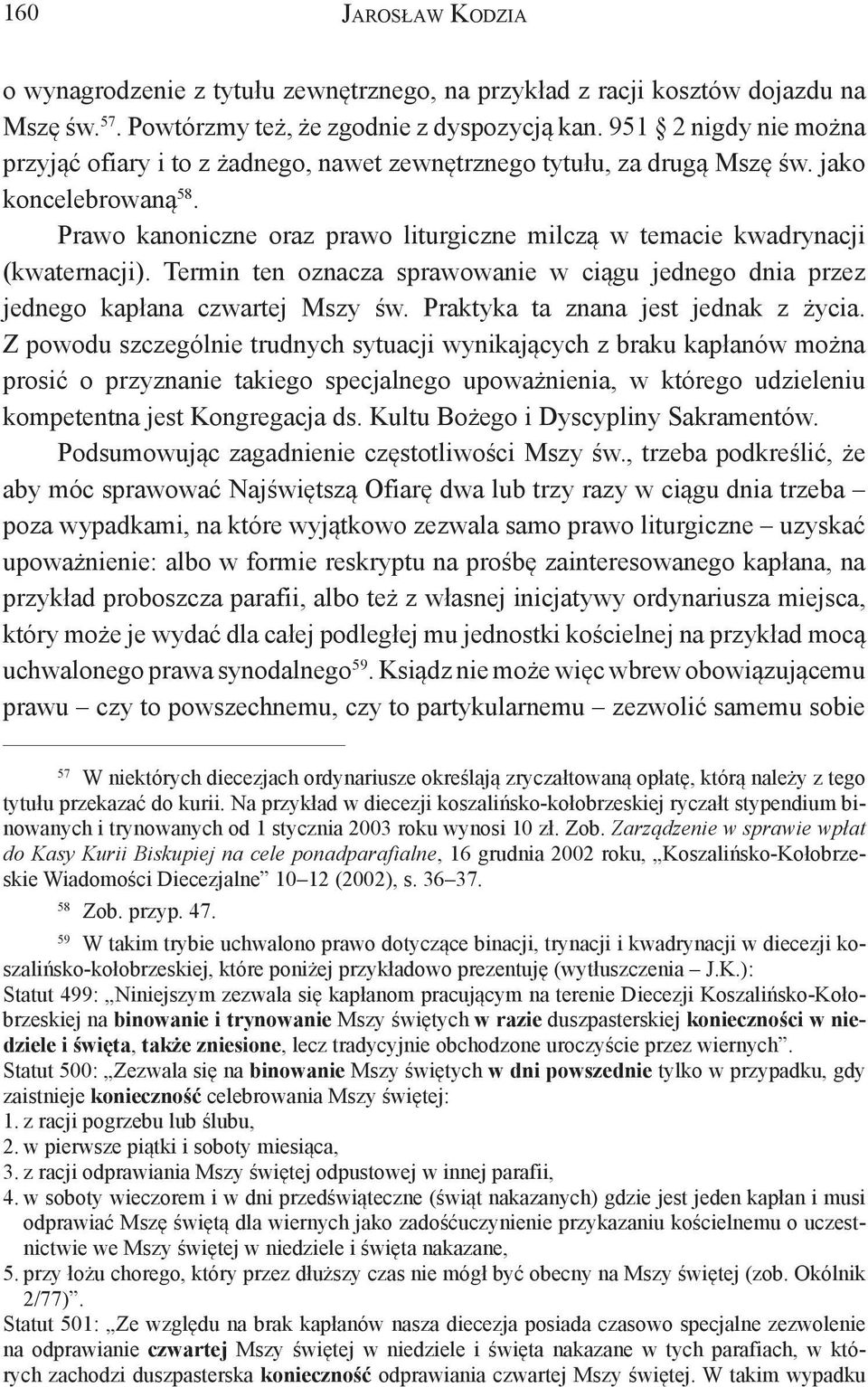 Prawo kanoniczne oraz prawo liturgiczne milczą w temacie kwadrynacji (kwaternacji). Termin ten oznacza sprawowanie w ciągu jednego dnia przez jednego kapłana czwartej Mszy św.