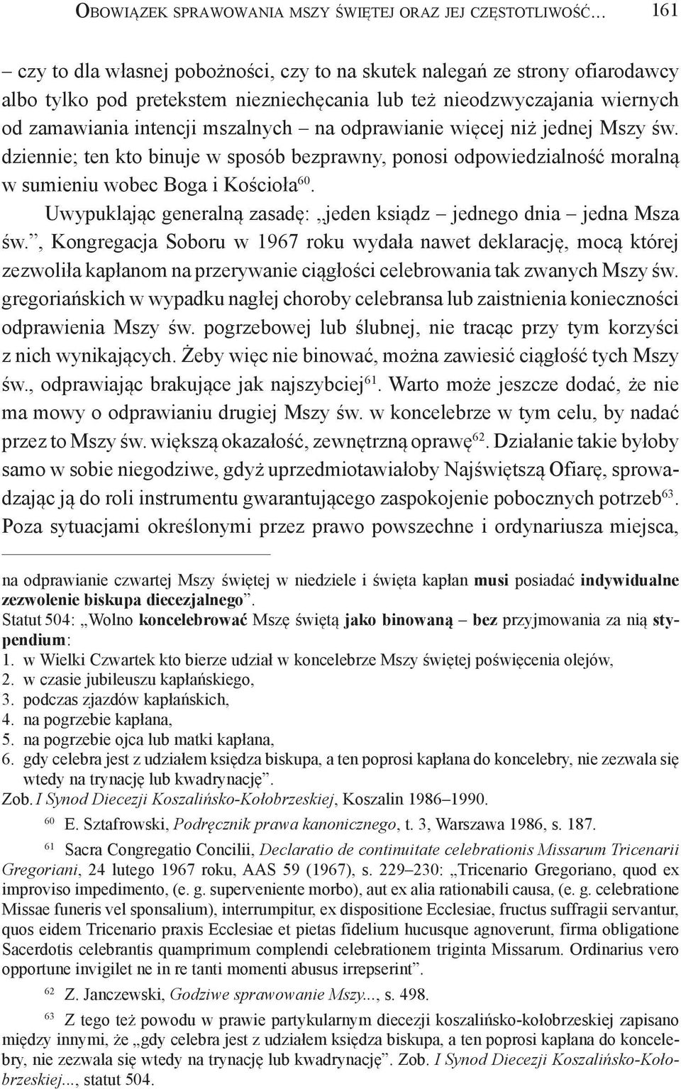 odprawianie więcej niż jednej Mszy św. dziennie; ten kto binuje w sposób bezprawny, ponosi odpowiedzialność moralną w sumieniu wobec Boga i Kościoła 60.