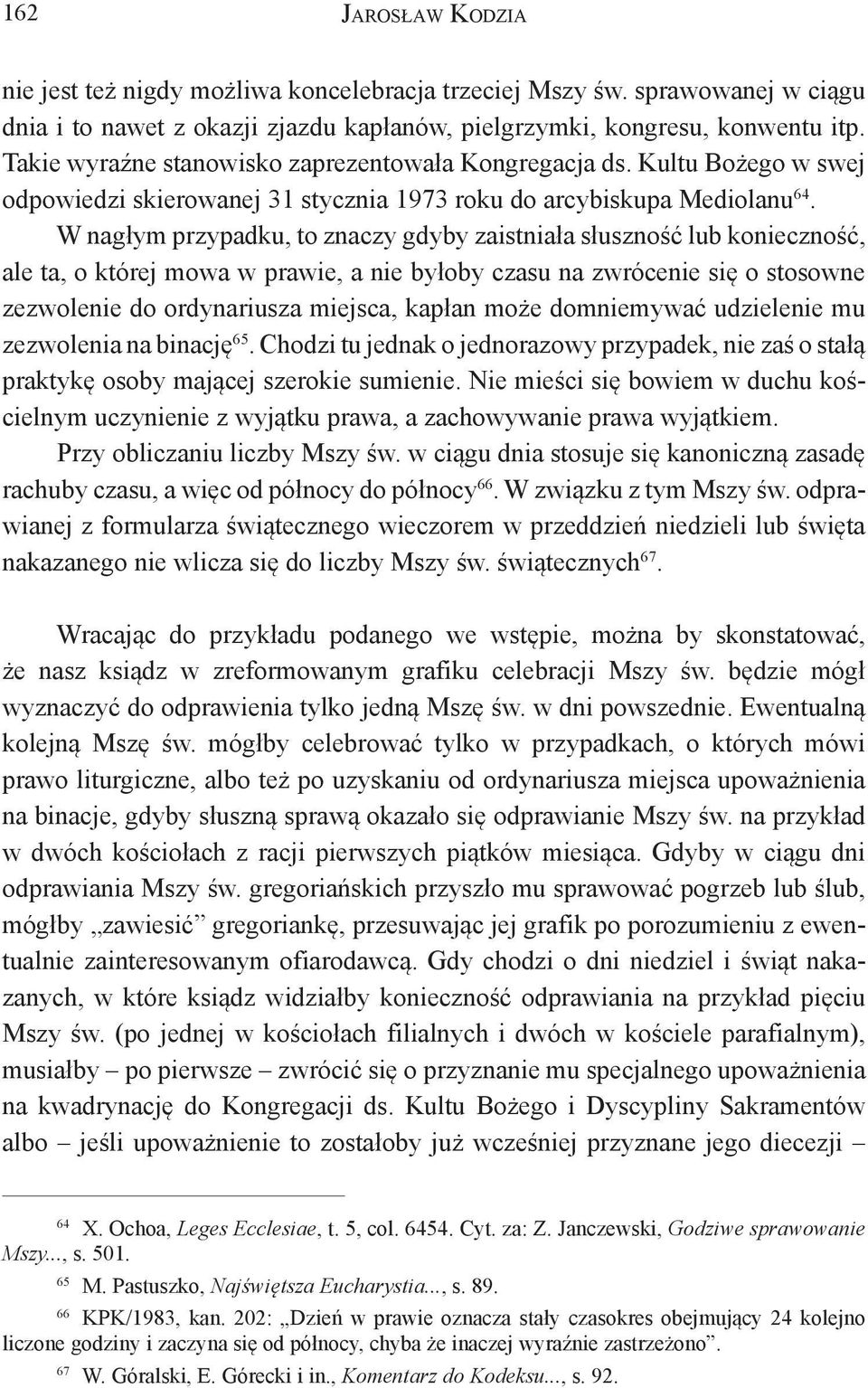 W nagłym przypadku, to znaczy gdyby zaistniała słuszność lub konieczność, ale ta, o której mowa w prawie, a nie byłoby czasu na zwrócenie się o stosowne zezwolenie do ordynariusza miejsca, kapłan