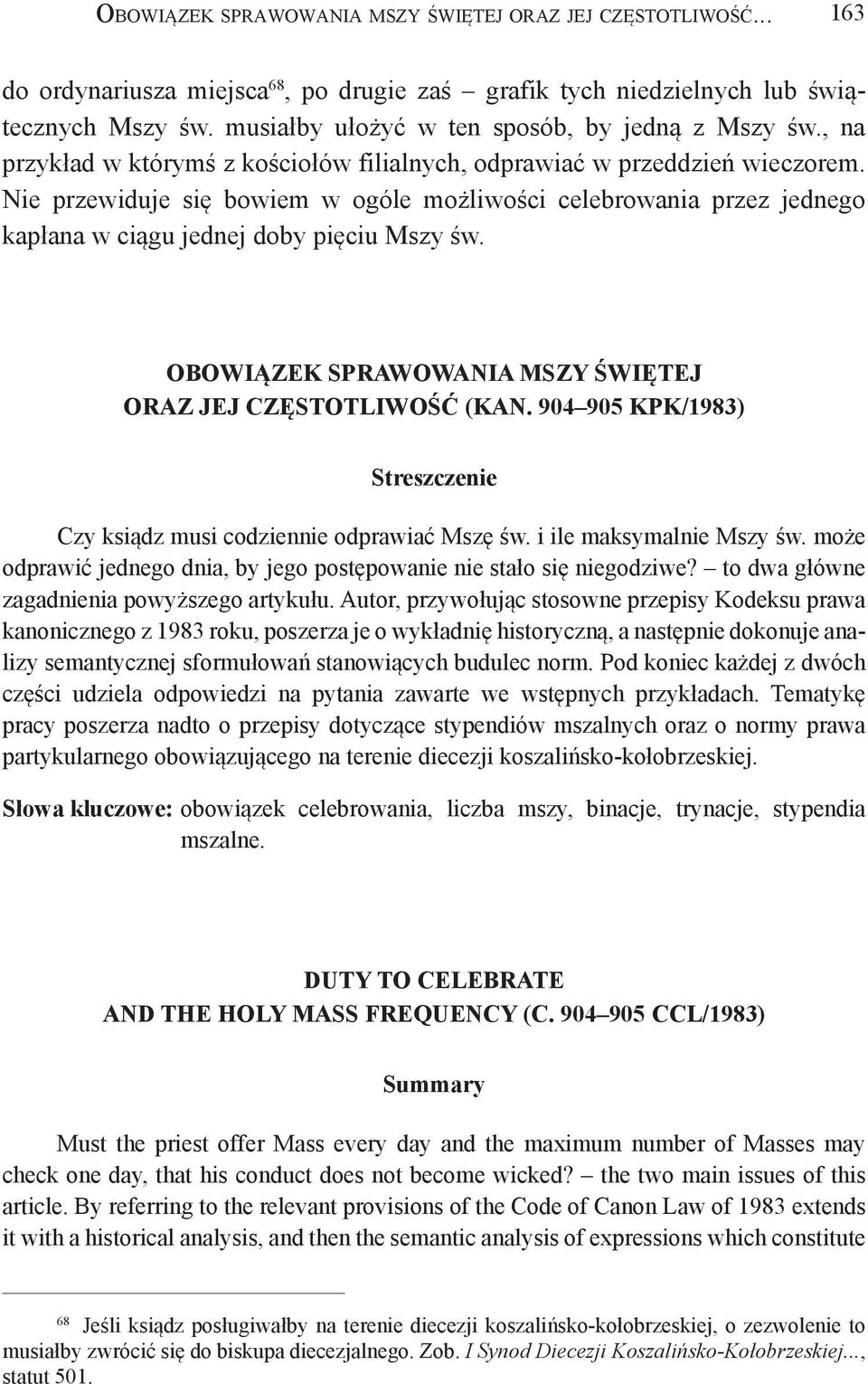 Nie przewiduje się bowiem w ogóle możliwości celebrowania przez jednego kapłana w ciągu jednej doby pięciu Mszy św. OBOWIĄZEK SPRAWOWANIA MSZY ŚWIĘTEJ ORAZ JEJ CZĘSTOTLIWOŚĆ (KAN.