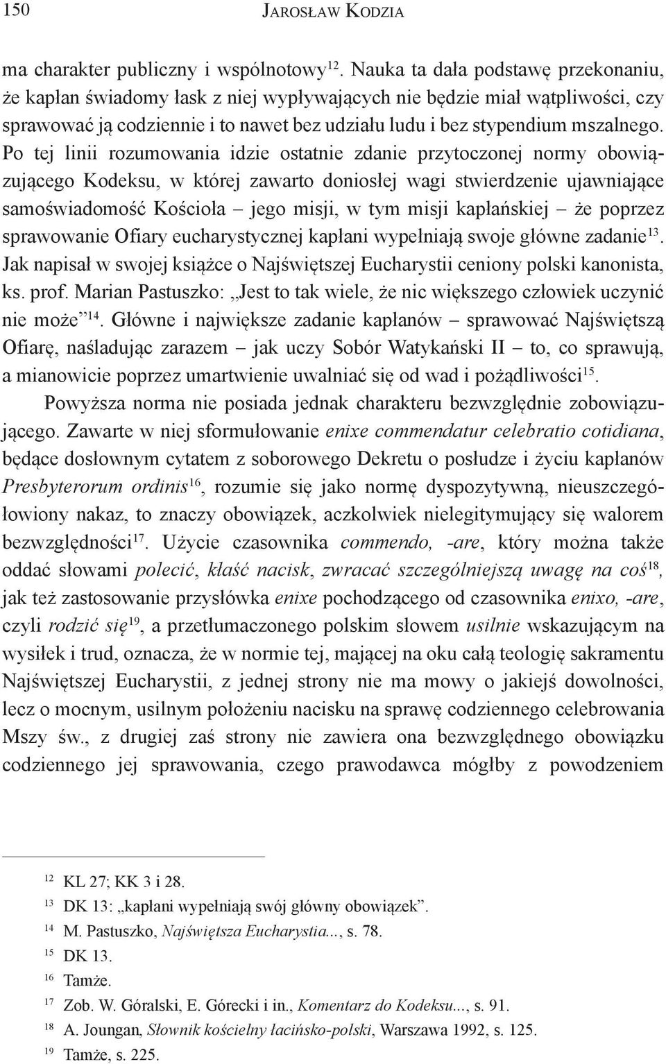 Po tej linii rozumowania idzie ostatnie zdanie przytoczonej normy obowiązującego Kodeksu, w której zawarto doniosłej wagi stwierdzenie ujawniające samoświadomość Kościoła jego misji, w tym misji