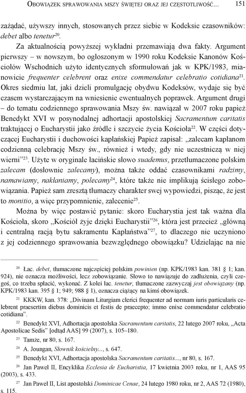 Argument pierwszy w nowszym, bo ogłoszonym w 1990 roku Kodeksie Kanonów Kościołów Wschodnich użyto identycznych sformułowań jak w KPK/1983, mianowicie frequenter celebrent oraz enixe commendatur