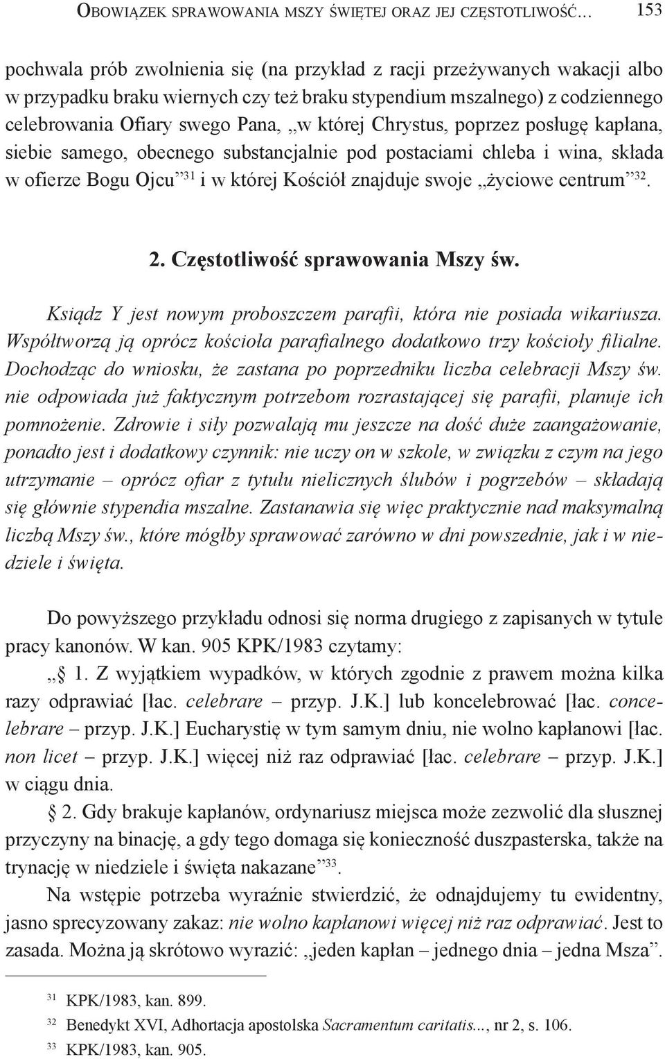 której Chrystus, poprzez posługę kapłana, siebie samego, obecnego substancjalnie pod postaciami chleba i wina, składa w ofierze Bogu Ojcu 31 i w której Kościół znajduje swoje życiowe centrum 32. 2.