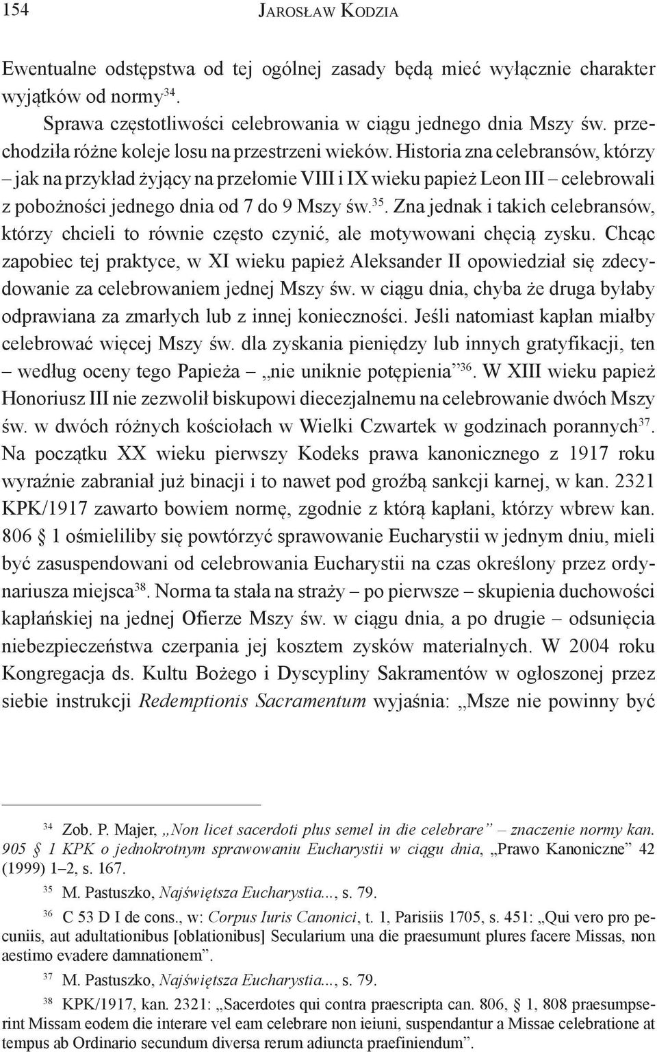 Historia zna celebransów, którzy jak na przykład żyjący na przełomie VIII i IX wieku papież Leon III celebrowali z pobożności jednego dnia od 7 do 9 Mszy św. 35.