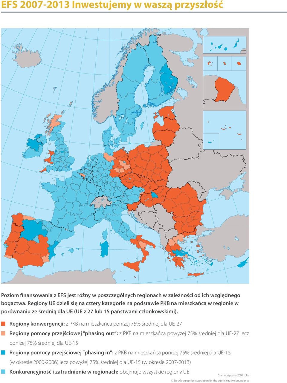Regiony konwergencji: z PKB na mieszkańca poniżej 75% średniej dla UE-27 Regiony pomocy przejściowej phasing out : z PKB na mieszkańca powyżej 75% średniej dla UE-27 lecz poniżej 75% średniej dla