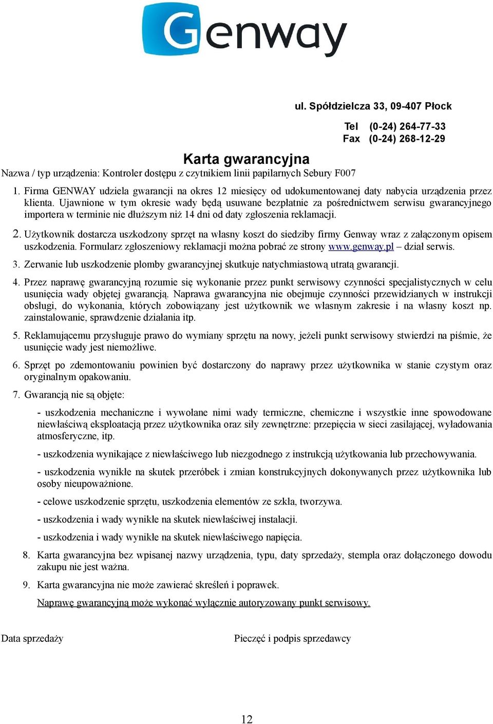 Ujawnione w tym okresie wady będą usuwane bezpłatnie za pośrednictwem serwisu gwarancyjnego importera w terminie nie dłuższym niż 14 dni od daty zgłoszenia reklamacji. 2.