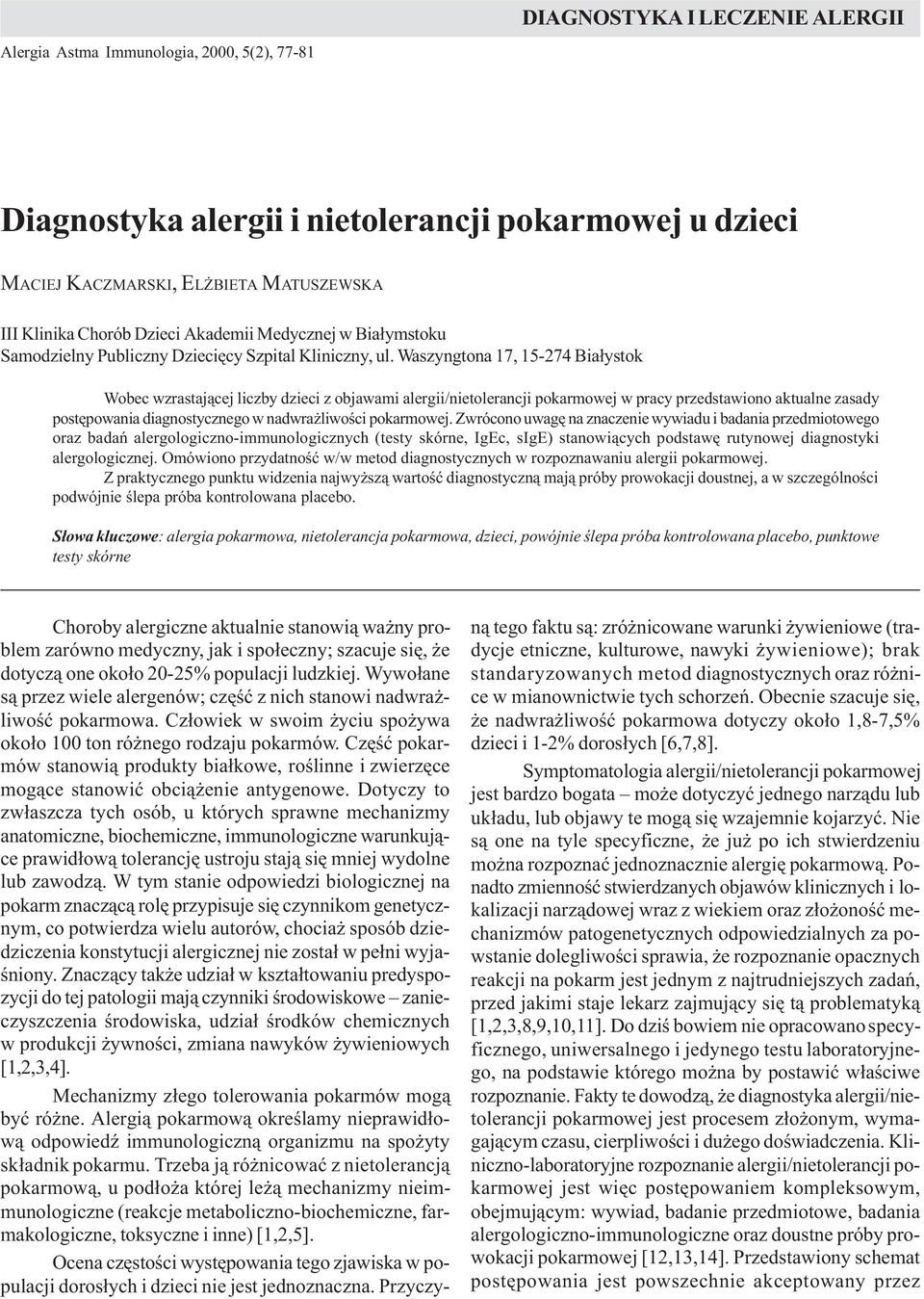 Waszyngtona 17, 15-274 Bia³ystok Wobec wzrastaj¹cej liczby dzieci z objawami alergii/nietolerancji pokarmowej w pracy przedstawiono aktualne zasady postêpowania diagnostycznego w nadwra liwoœci