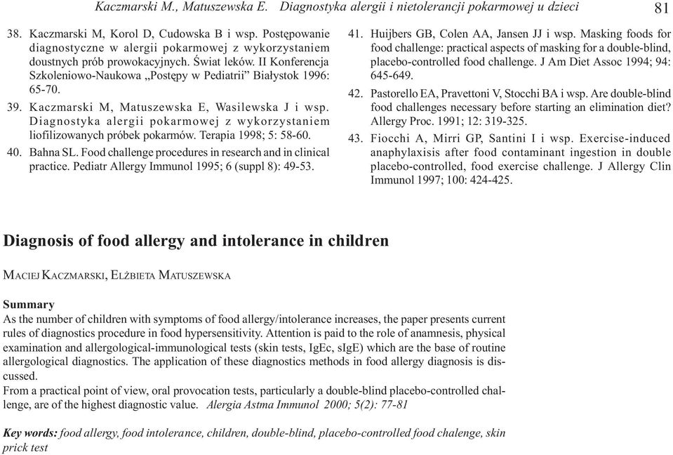 Kaczmarski M, Matuszewska E, Wasilewska J i wsp. Diagnostyka alergii pokarmowej z wykorzystaniem liofilizowanych próbek pokarmów. Terapia 1998; 5: 58-60. 40. Bahna SL.