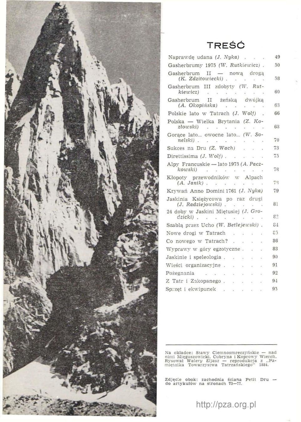 Wolf) 75 Alpy Francuskie lato 1975 (A. Paczkowski) 78 Kłopoty przewodników w Alpach (A. Janik) Krywań Anno Domini 1761 (J. Nyka) 79 Jaskinia Księżycowa po raz drugi (J. Radziejowski).