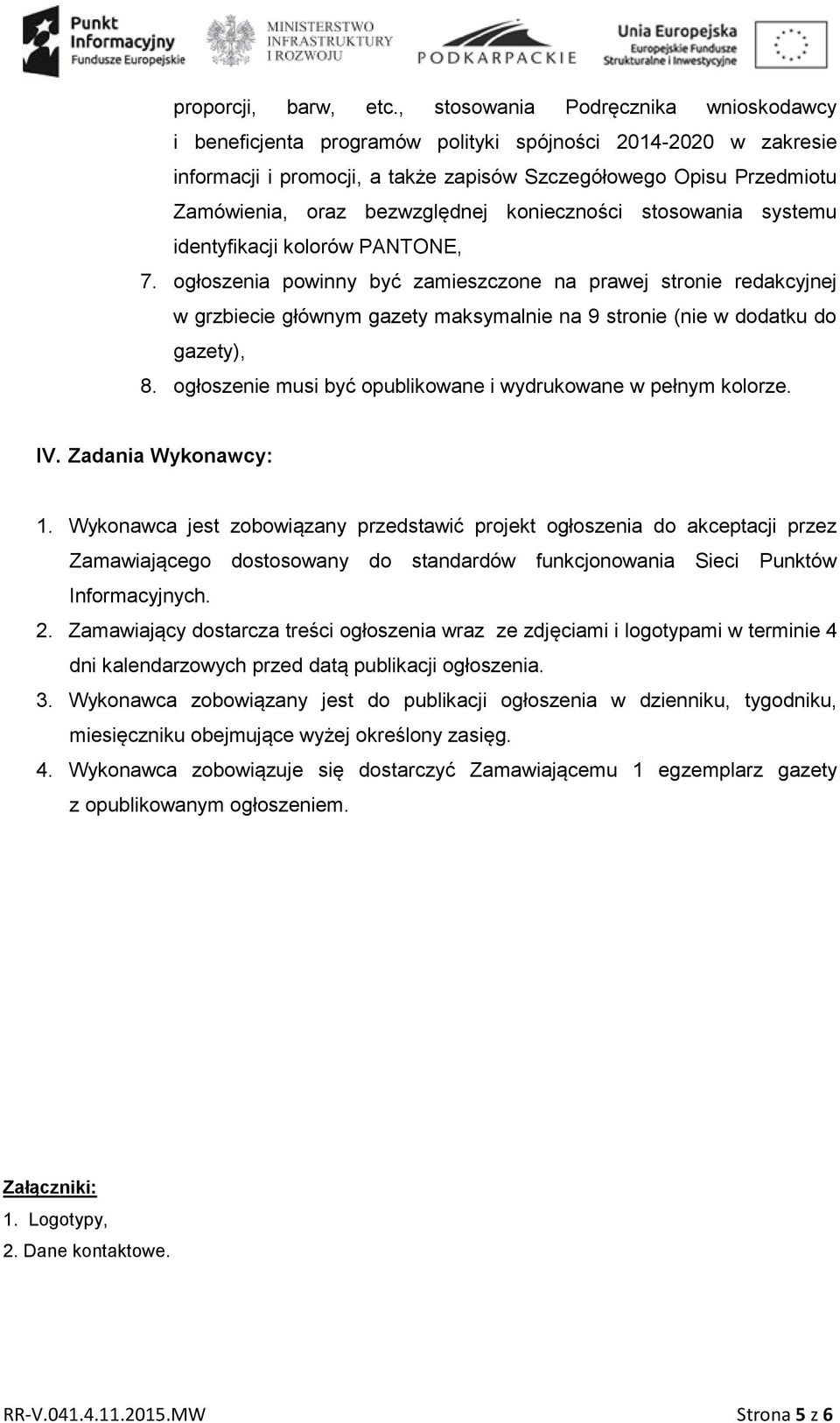 bezwzględnej konieczności stosowania systemu identyfikacji kolorów PANTONE, 7. ogłoszenia powinny być zamieszczone na prawej stronie redakcyjnej 8.