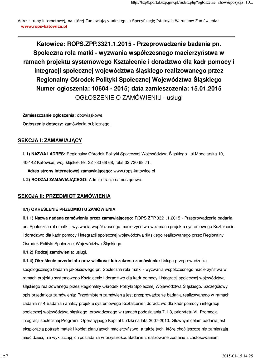 Regionalny Ośrodek Polityki Społecznej Województwa Śląskiego Numer ogłoszenia: 10604-2015; data zamieszczenia: 15.01.2015 OGŁOSZENIE O ZAMÓWIENIU - usługi Zamieszczanie ogłoszenia: obowiązkowe.