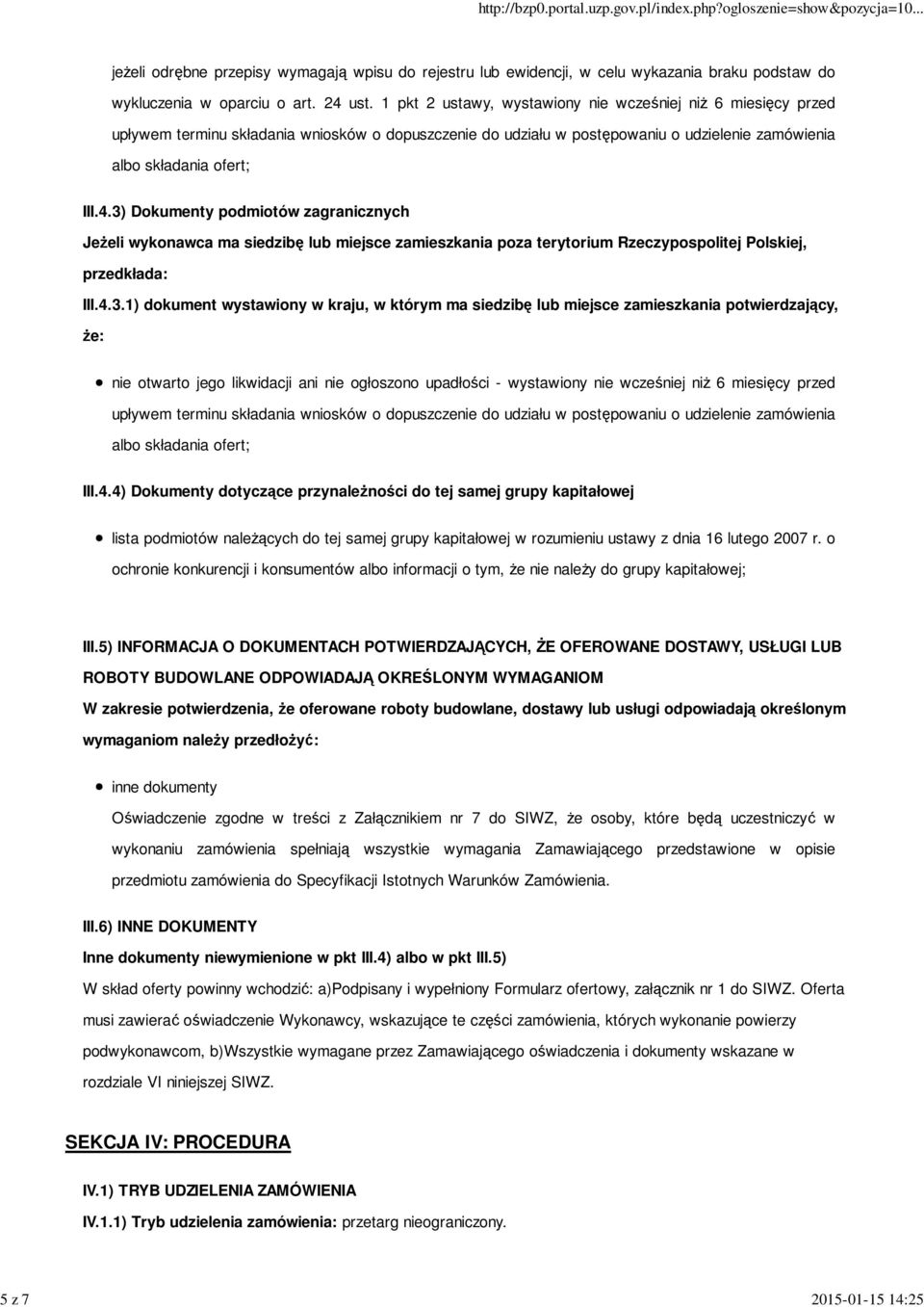 3) Dokumenty podmiotów zagranicznych Jeżeli wykonawca ma siedzibę lub miejsce zamieszkania poza terytorium Rzeczypospolitej Polskiej, przedkłada: III.4.3.1) dokument wystawiony w kraju, w którym ma