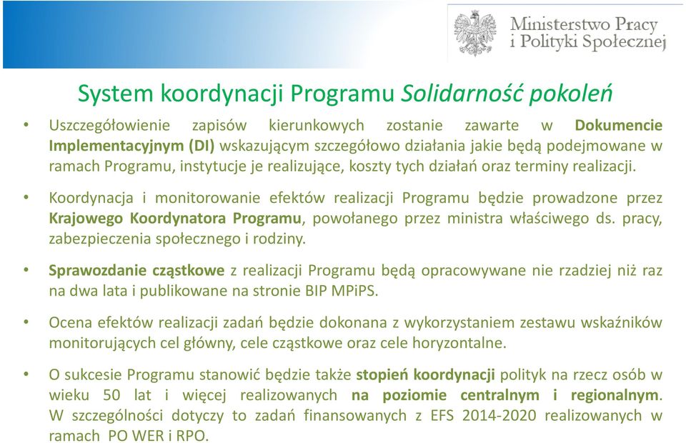 Koordynacja i monitorowanie efektów realizacji Programu będzie prowadzone przez Krajowego Koordynatora Programu, powołanego przez ministra właściwego ds. pracy, zabezpieczenia społecznego i rodziny.