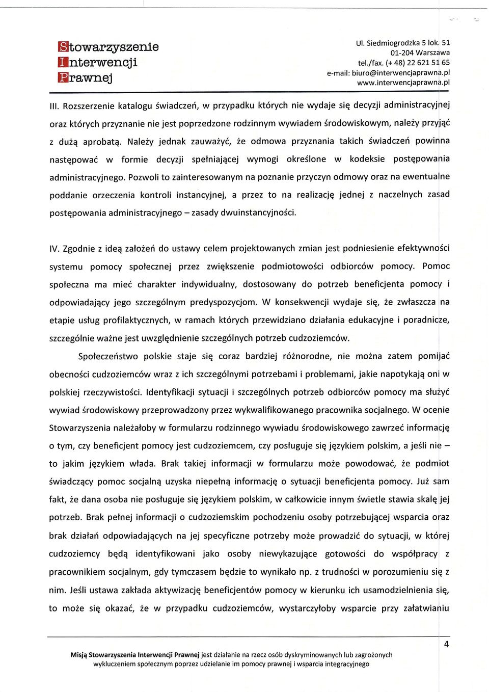 aprobatq. Nale2y jednak zauwa2yc, ze odmowa przyznania takich Swiadczeri powinna nastqpowai w formie decyzji spetniajqcej wymogi okreslone w kodeksie postqpowania administracyjnego.