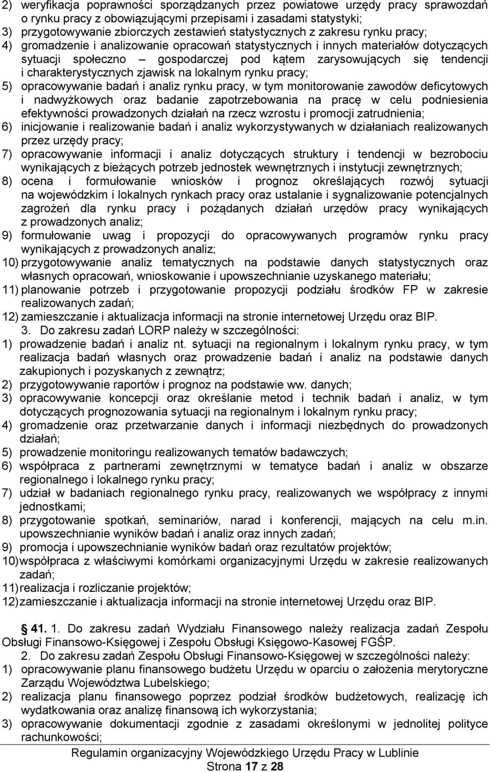 charakterystycznych zjawisk na lokalnym rynku pracy; 5) opracowywanie badań i analiz rynku pracy, w tym monitorowanie zawodów deficytowych i nadwyżkowych oraz badanie zapotrzebowania na pracę w celu