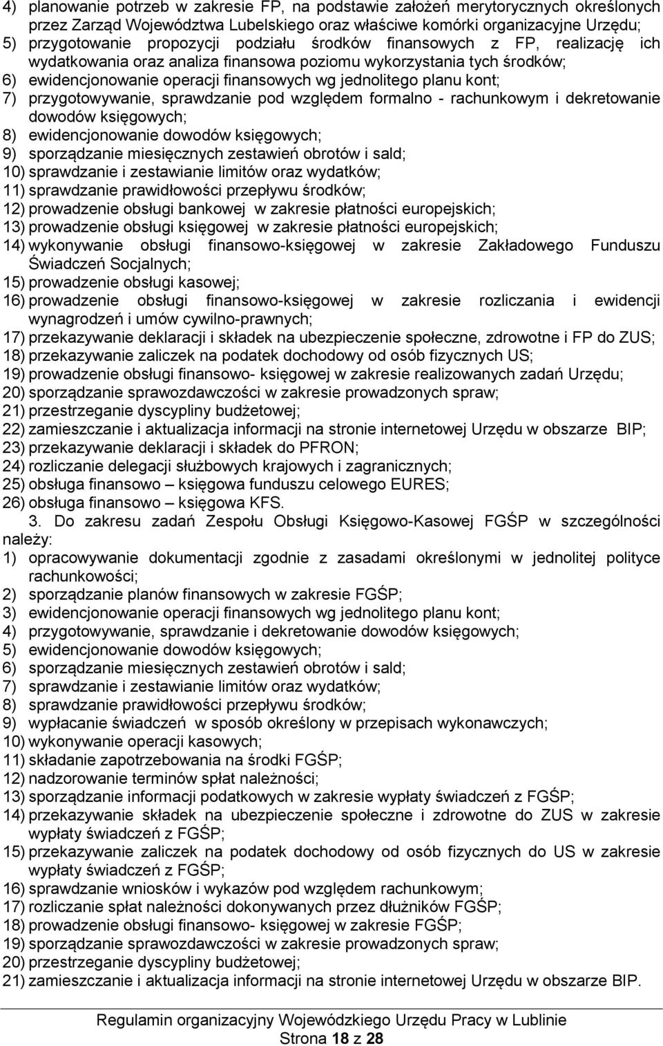 przygotowywanie, sprawdzanie pod względem formalno - rachunkowym i dekretowanie dowodów księgowych; 8) ewidencjonowanie dowodów księgowych; 9) sporządzanie miesięcznych zestawień obrotów i sald; 10)