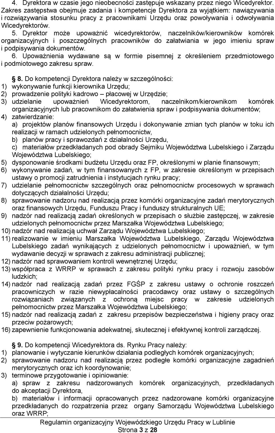 Dyrektor może upoważnić wicedyrektorów, naczelników/kierowników komórek organizacyjnych i poszczególnych pracowników do załatwiania w jego imieniu spraw i podpisywania dokumentów. 6.