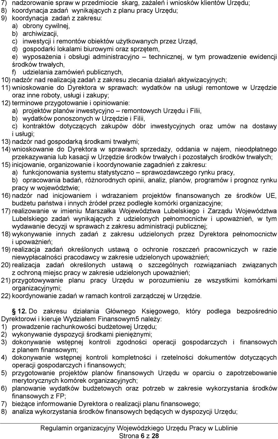 ewidencji środków trwałych, f) udzielania zamówień publicznych, 10) nadzór nad realizacją zadań z zakresu zlecania działań aktywizacyjnych; 11) wnioskowanie do Dyrektora w sprawach: wydatków na