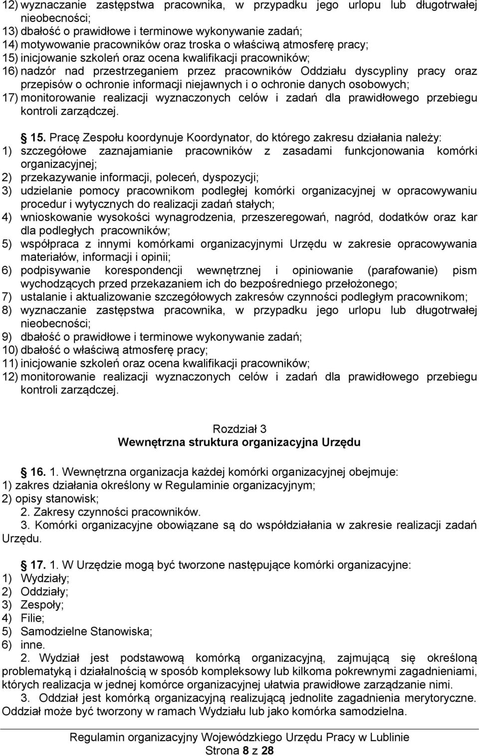 niejawnych i o ochronie danych osobowych; 17) monitorowanie realizacji wyznaczonych celów i zadań dla prawidłowego przebiegu kontroli zarządczej. 15.