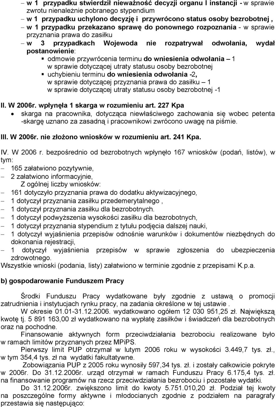 odwołania 1 w sprawie dotyczącej utraty statusu osoby bezrobotnej uchybieniu terminu do wniesienia odwołania -2, w sprawie dotyczącej przyznania prawa do zasiłku 1 w sprawie dotyczącej utraty statusu