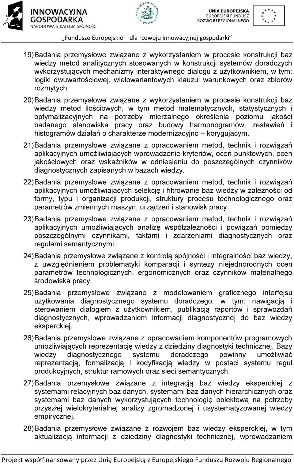 20) Badania przemysłowe związane z wykorzystaniem w procesie konstrukcji baz wiedzy metod ilościowych, w tym metod matematycznych, statystycznych i optymalizacyjnych na potrzeby mierzalnego