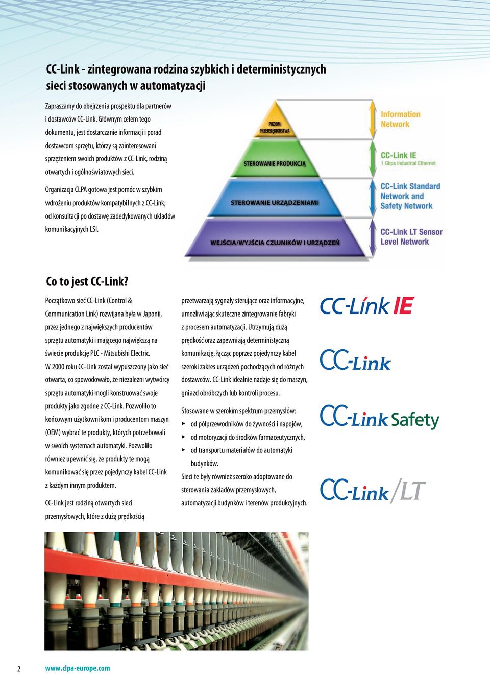 Organizacja CLPA gotowa jest pomóc w szybkim wdrożeniu produktów kompatybilnych z CC-Link; od konsultacji po dostawę zadedykowanych układów komunikacyjnych LSI.