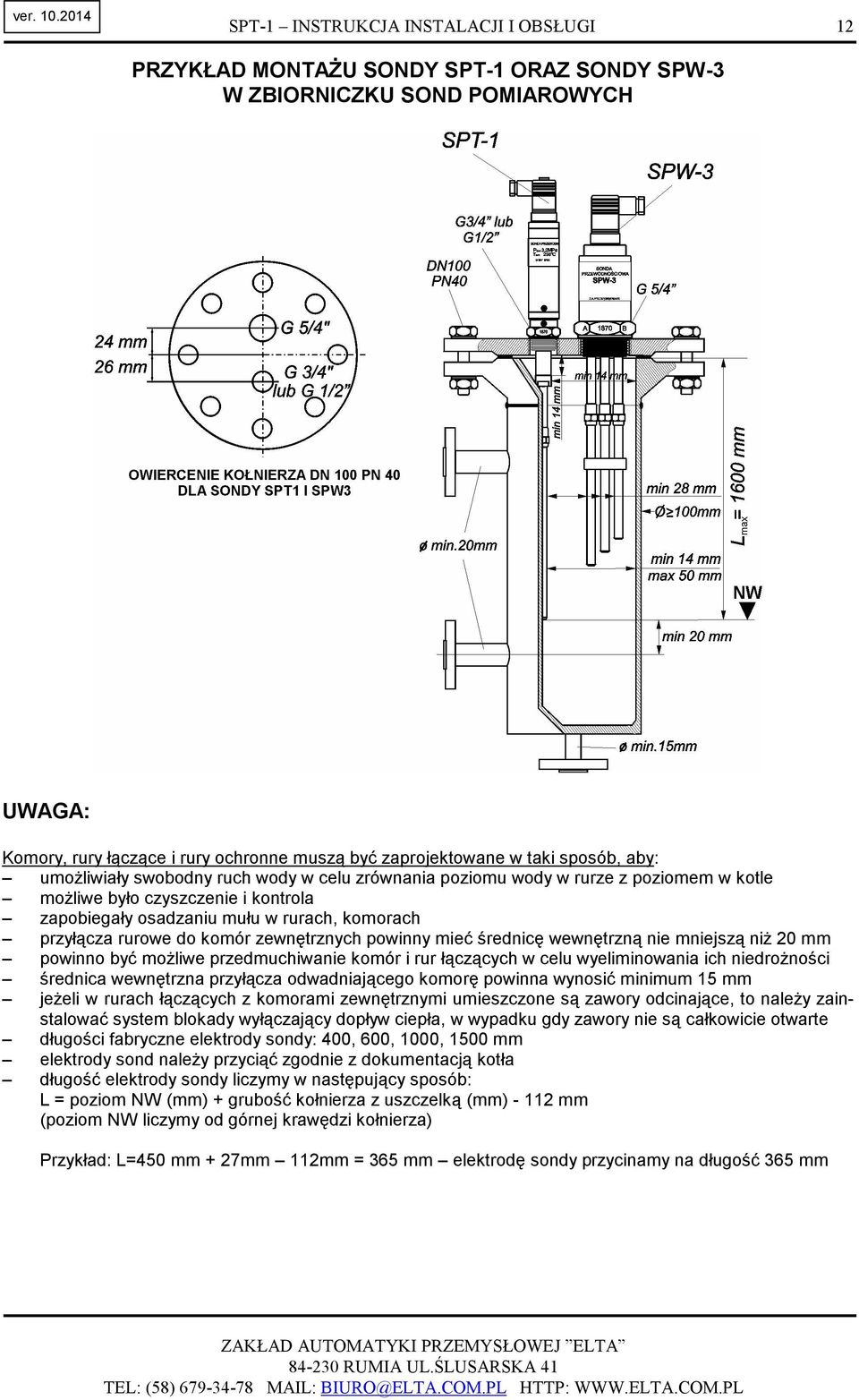 wyeliminowania ich niedroŝności średnica wewnętrzna przyłącza odwadniającego komorę powinna wynosić minimum 15 mm jeŝeli w rurach łączących z