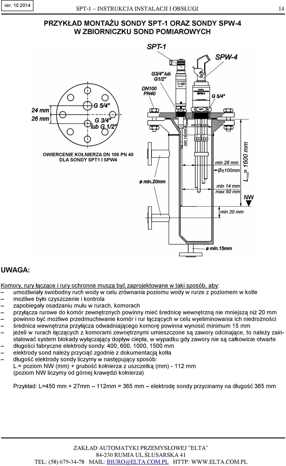 wyeliminowania ich niedroŝności średnica wewnętrzna przyłącza odwadniającego komorę powinna wynosić minimum 15 mm jeŝeli w rurach łączących z