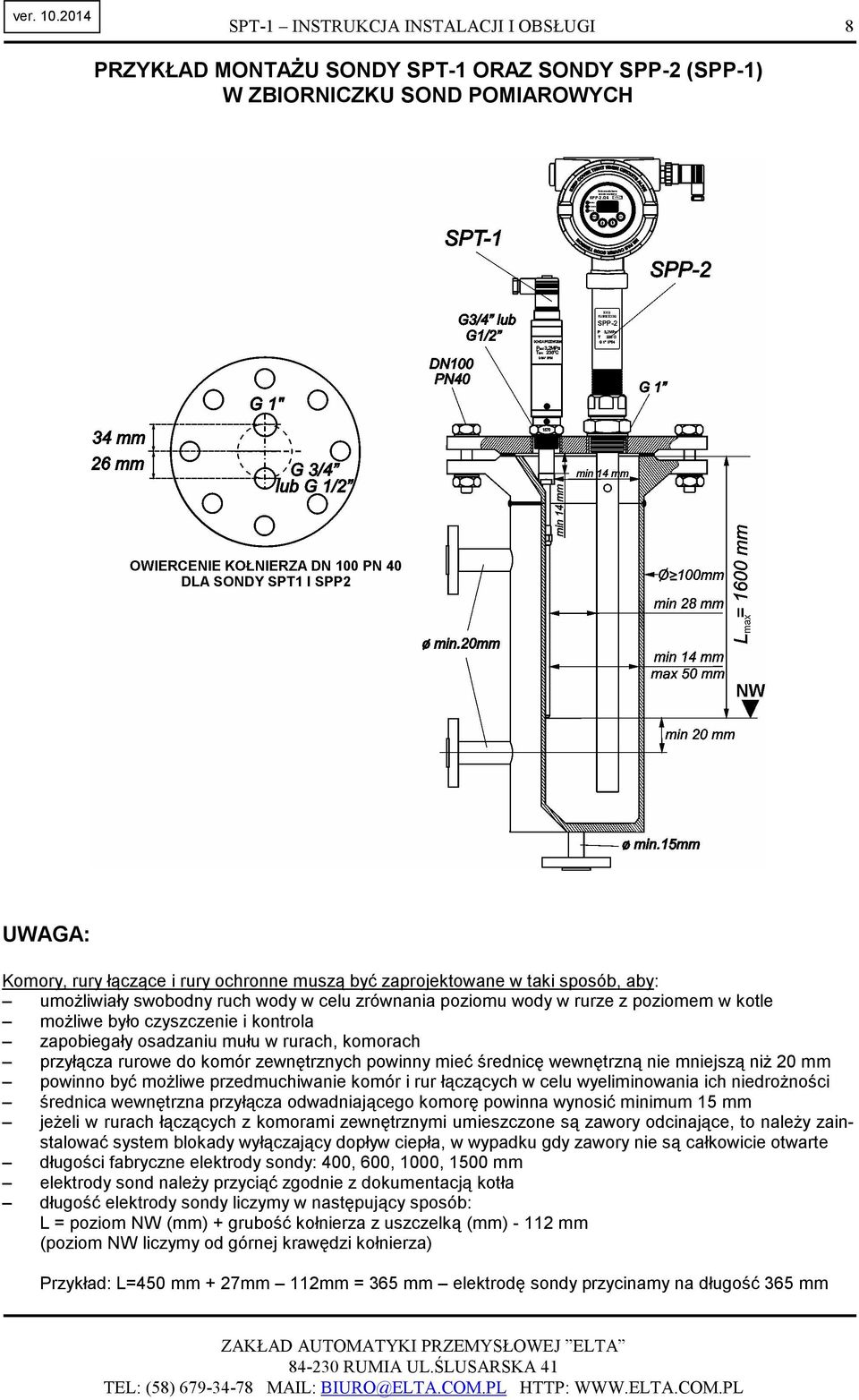 wyeliminowania ich niedroŝności średnica wewnętrzna przyłącza odwadniającego komorę powinna wynosić minimum 15 mm jeŝeli w rurach łączących z