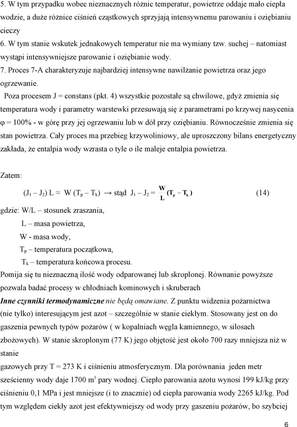 Proce 7-A charakteryzuje najbardziej intenywne nawilżanie owietrza oraz jego ogrzewanie. Poza roceem J = contan (kt.