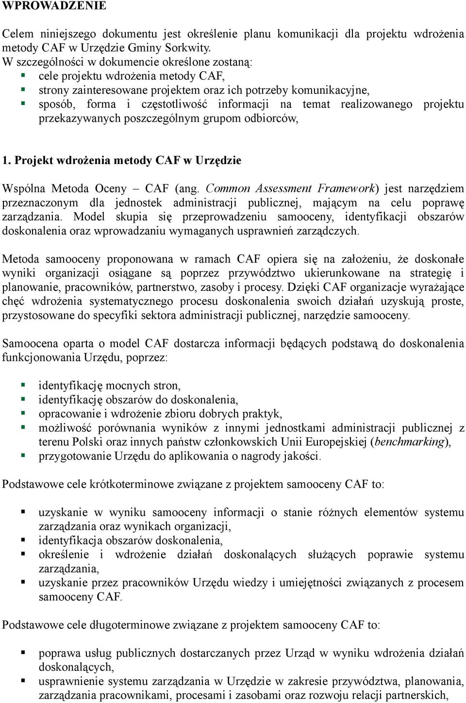 realizowanego projektu przekazywanych poszczególnym grupom odbiorców, 1. Projekt wdrożenia metody CAF w Urzędzie Wspólna Metoda Oceny CAF (ang.