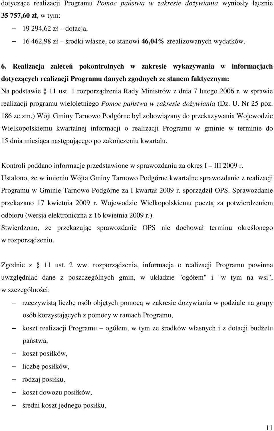 1 rozporządzenia Rady Ministrów z dnia 7 lutego 2006 r. w sprawie realizacji programu wieloletniego Pomoc państwa w zakresie doŝywiania (Dz. U. Nr 25 poz. 186 ze zm.