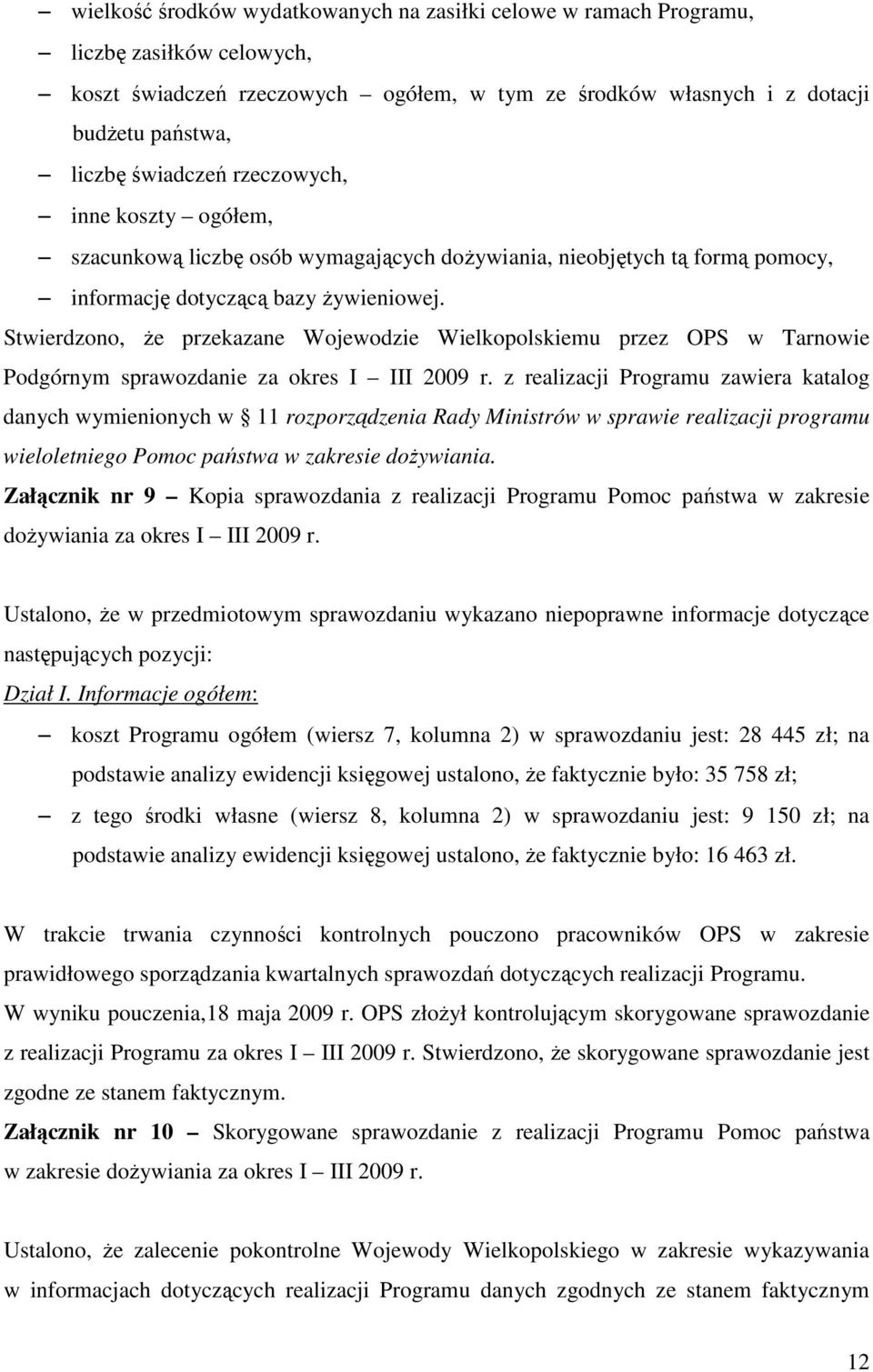 Stwierdzono, Ŝe przekazane Wojewodzie Wielkopolskiemu przez OPS w Tarnowie Podgórnym sprawozdanie za okres I III 2009 r.