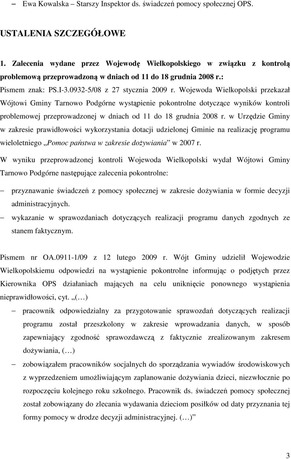 Wojewoda Wielkopolski przekazał Wójtowi Gminy Tarnowo Podgórne wystąpienie pokontrolne dotyczące wyników kontroli problemowej przeprowadzonej w dniach od 11 do 18 grudnia 2008 r.