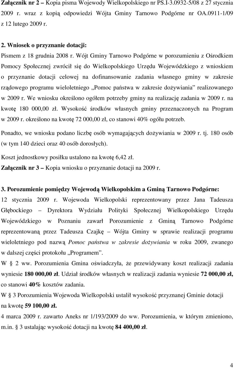 własnego gminy w zakresie rządowego programu wieloletniego Pomoc państwa w zakresie doŝywiania realizowanego w 2009 r. We wniosku określono ogółem potrzeby gminy na realizację zadania w 2009 r.