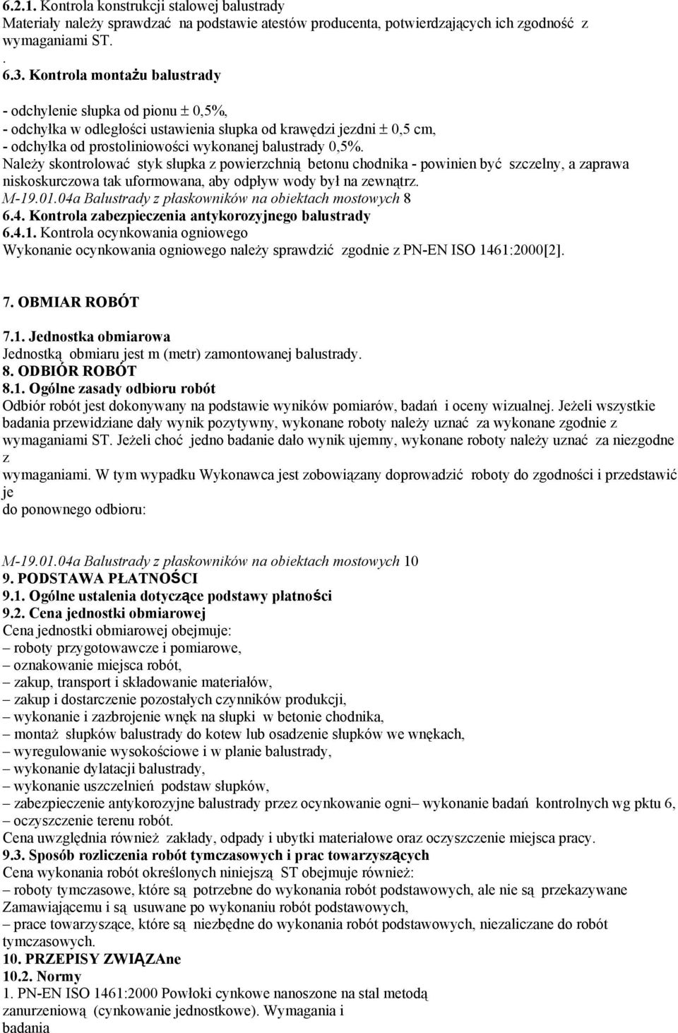 NaleŜy skontrolować styk słupka z powierzchnią betonu chodnika - powinien być szczelny, a zaprawa niskoskurczowa tak uformowana, aby odpływ wody był na zewnątrz. M-19.01.