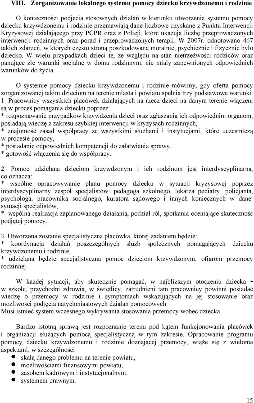 terapii. W 2007r. odnotowano 467 takich zdarzeń, w których często stroną poszkodowaną moralnie, psychicznie i fizycznie było dziecko.