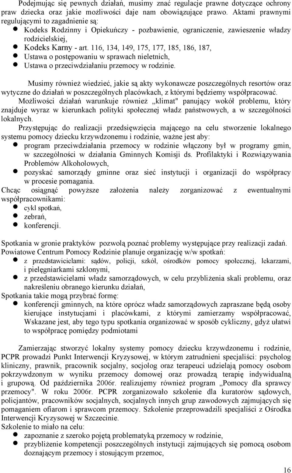 116, 134, 149, 175, 177, 185, 186, 187, Ustawa o postępowaniu w sprawach nieletnich, Ustawa o przeciwdziałaniu przemocy w rodzinie.