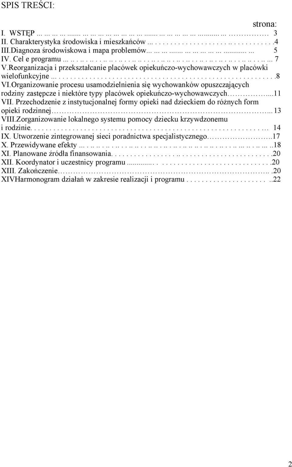 Reorganizacja i przekształcanie placówek opiekuńczo-wychowawczych w placówki wielofunkcyjne............................................................8 VI.