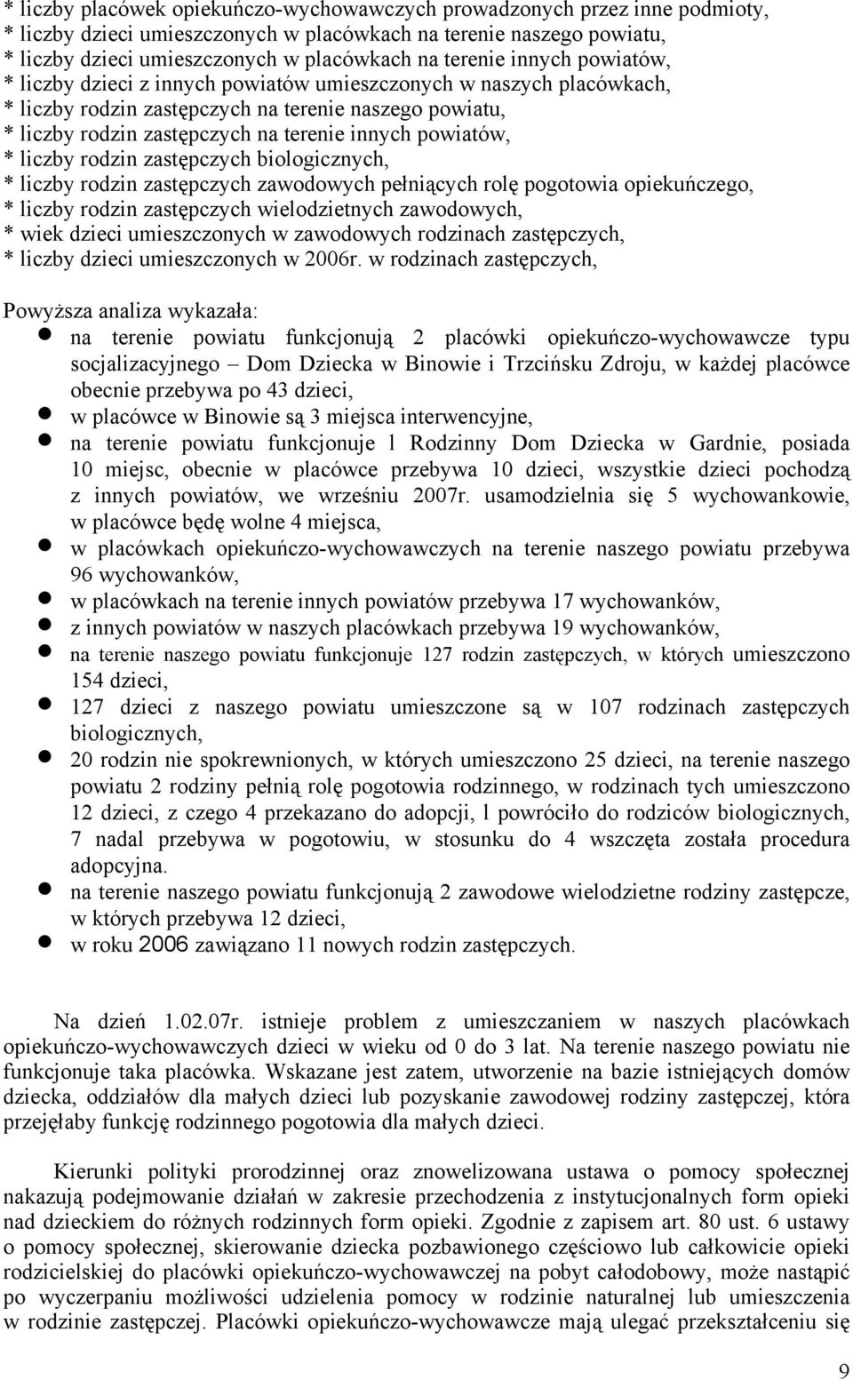 powiatów, * liczby rodzin zastępczych biologicznych, * liczby rodzin zastępczych zawodowych pełniących rolę pogotowia opiekuńczego, * liczby rodzin zastępczych wielodzietnych zawodowych, * wiek