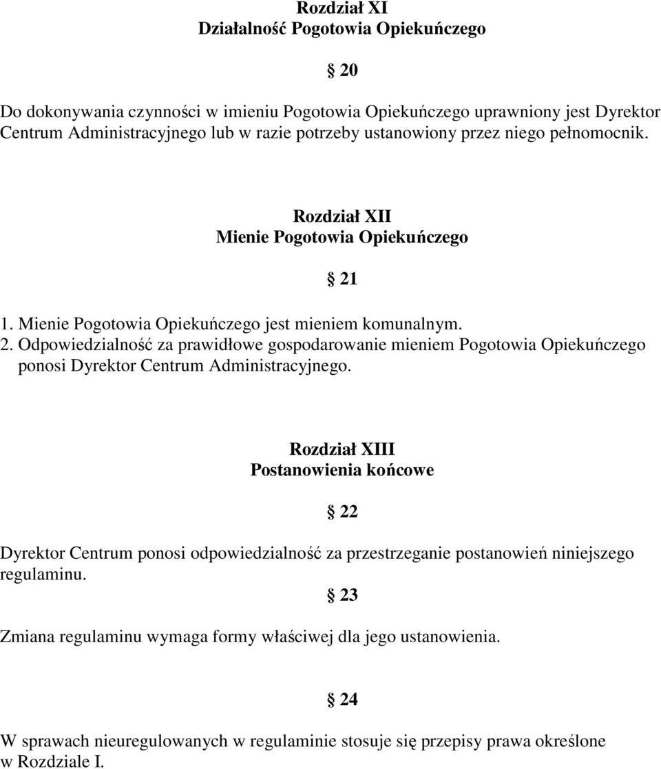 Odpowiedzialność za prawidłowe gospodarowanie mieniem Pogotowia Opiekuńczego ponosi Dyrektor Centrum Administracyjnego.