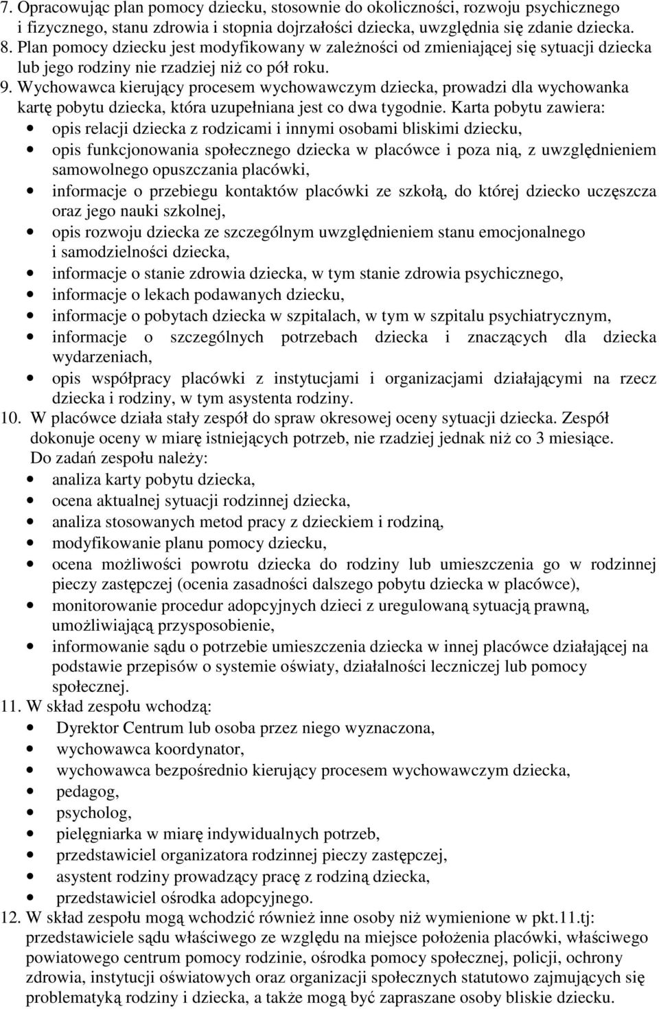 Wychowawca kierujący procesem wychowawczym dziecka, prowadzi dla wychowanka kartę pobytu dziecka, która uzupełniana jest co dwa tygodnie.